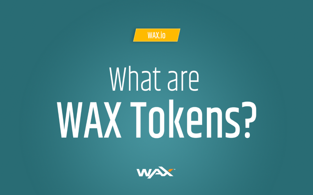 What are WAX Tokens and What Do They Do?